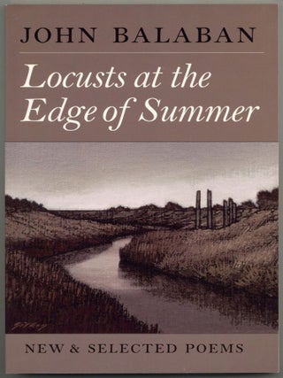 Locusts at the Edge of Summer: New & Selected Poems. John BALABAN.