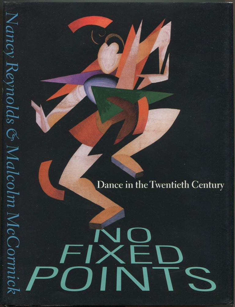 Item #602816 No Fixed Points: Dance in the Twentieth Century. Nancy REYNOLDS, Malcolm McCormick.