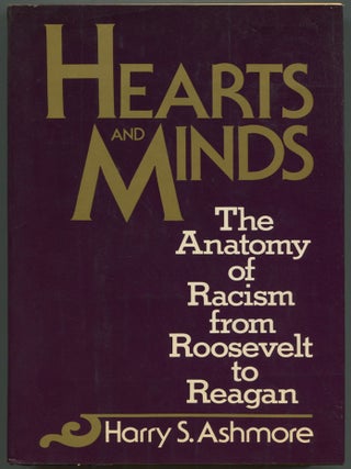 Item #602894 Hearts and Minds: The Anatomy of Racism from Roosevelt to Reagan. Harry S. ASHMORE