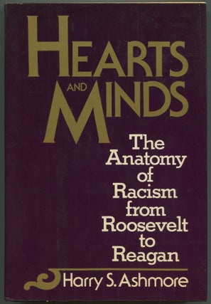 Item #602894 Hearts and Minds: The Anatomy of Racism from Roosevelt to Reagan. Harry S. ASHMORE
