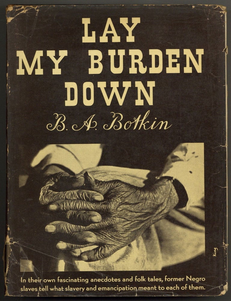 Item #602986 Lay My Burden Down: A Folk History of Slavery. B. A BOTKIN.