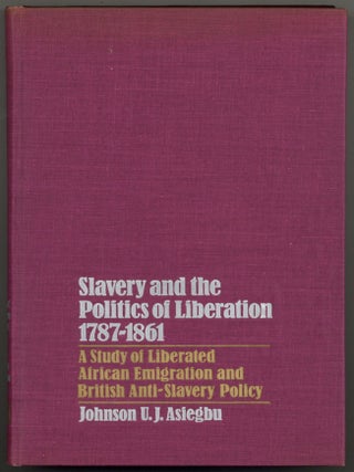Item #603002 Slavery and the Politics of Liberation 1787-1861: A Study of Liberated African...