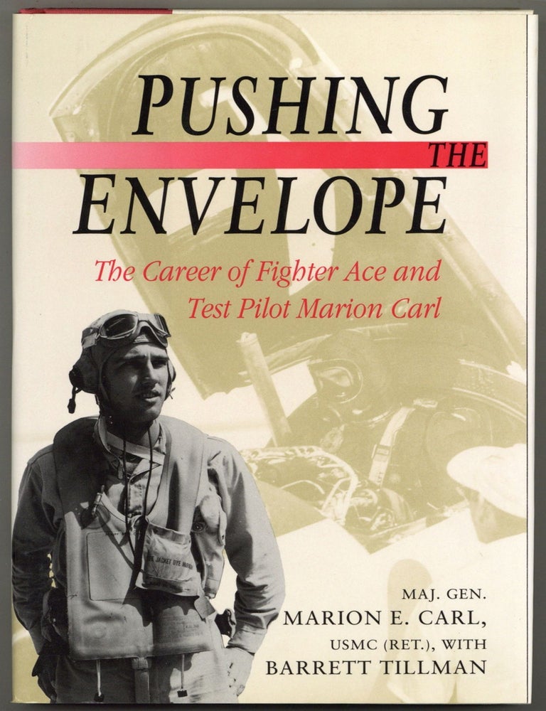 Item #603074 Pushing the Envelope: The Career of Fighter Ace and Test Pilot Marion Carl. Major General Marion E. CARL, Barrett Tillman.