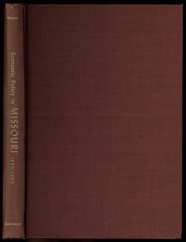 Item #603117 Economic Policy in the Development of a Western State Missouri 1820-1860. James Neal PRIMM.