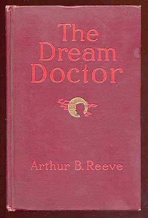 Item #60312 The Dream Doctor. Arthur B. REEVE.