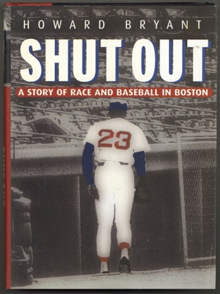 Item #603205 Shut Out: A Story of Race and Baseball in Boston. Howard BRYANT