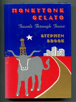 Item #603529 Honkytonk Gelato: Travels Through Texas. Stephen BROOK