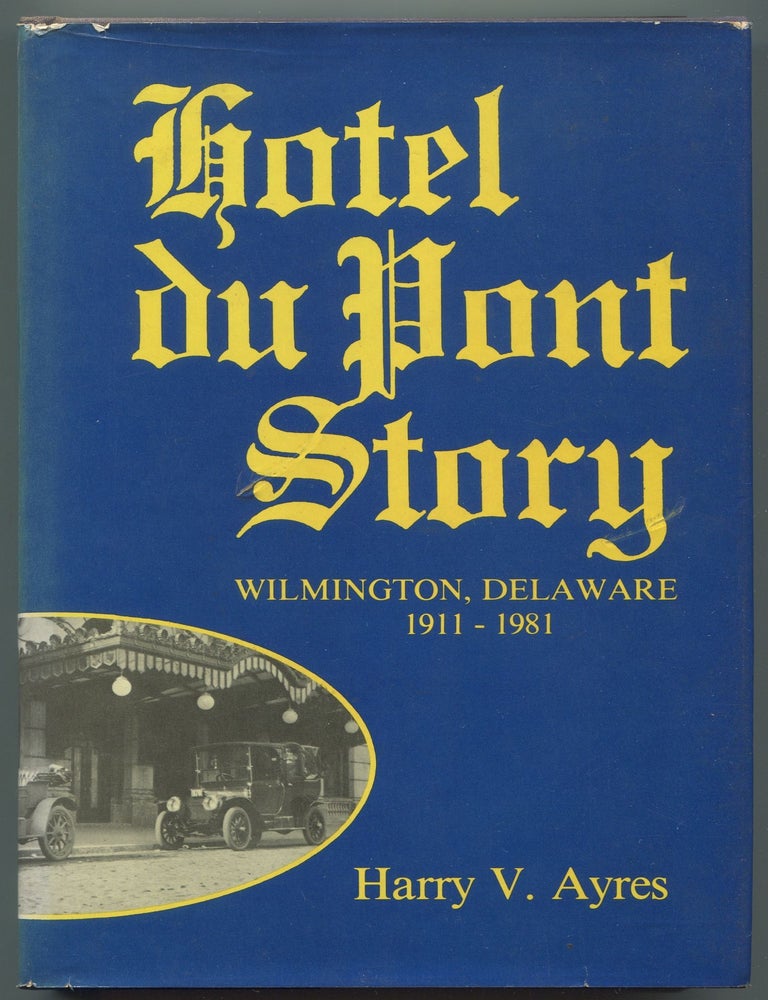 Item #603565 Hotel du Pont Story Wilmington, Delaware 1911-1981. Harry V. AYRES.