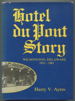 Item #603565 Hotel du Pont Story Wilmington, Delaware 1911-1981. Harry V. AYRES