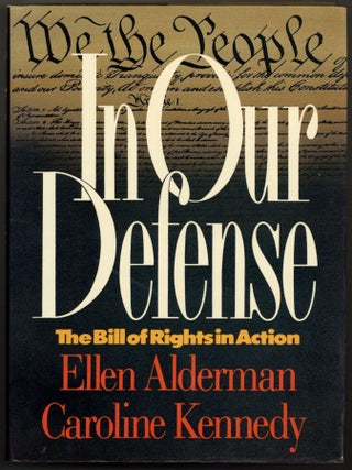 Item #603580 In Our Defense: The Bill of Rights in Action. Ellen ALDERMAN, Caroline Kennedy