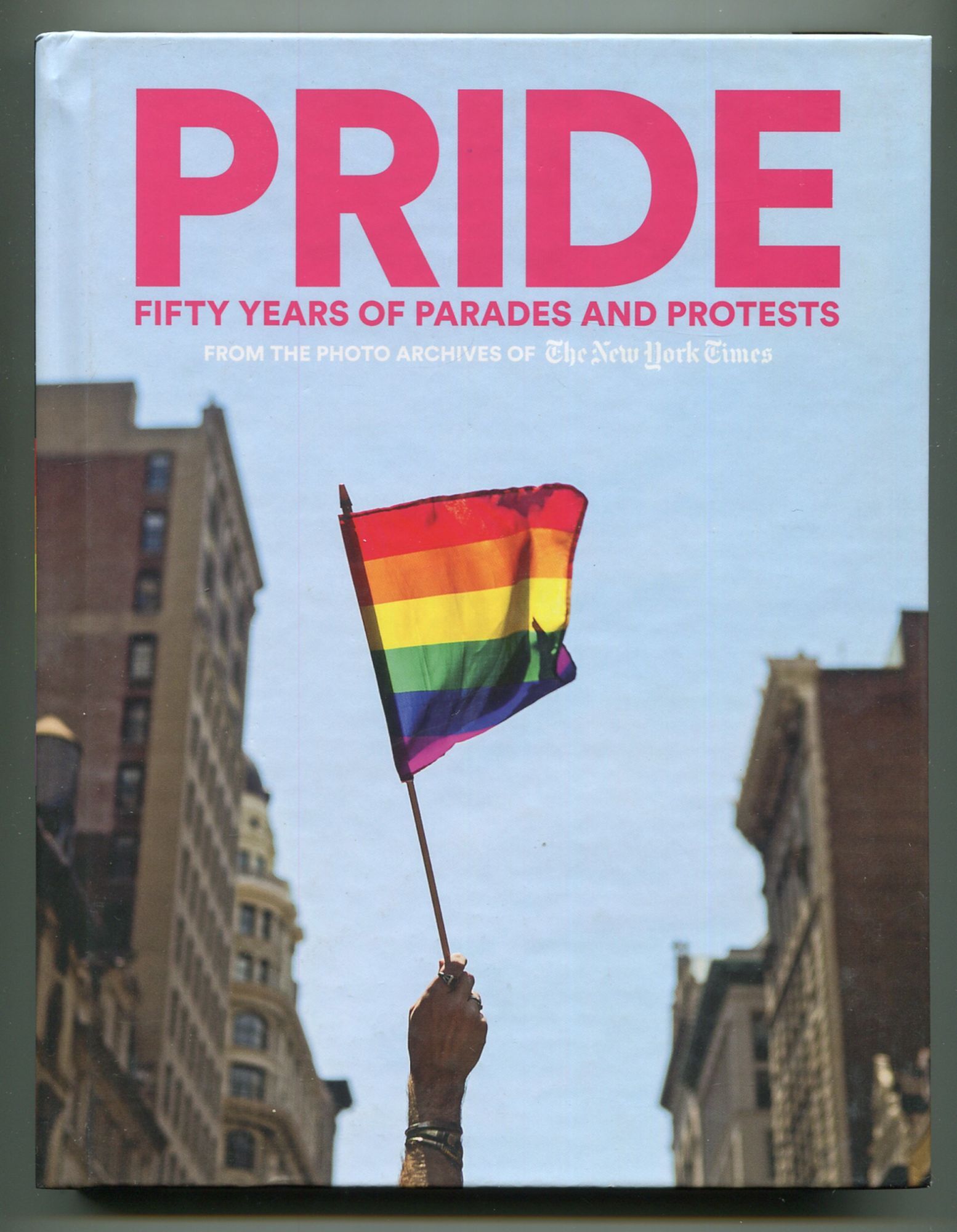 Pride: Fifty Years of Parades and Protests from the Photo Archives of ...