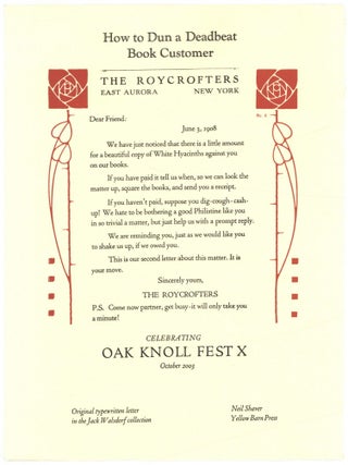 Item #604009 [Broadside]: How to Dun a Deadbeat Book Customer (Oak Knoll Fest X). The Roycrofters