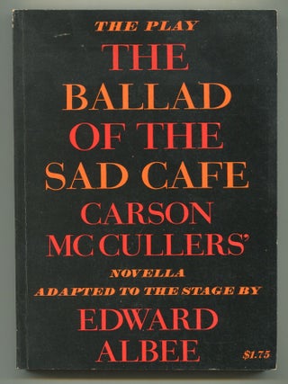 Item #604083 The Ballad of the Sad Cafe: Carson McCullers' Novella Adapted to the Stage. Edward...