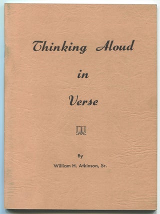 Item #604154 Thinking Aloud in Verse. William H. ATKINSON, Sr