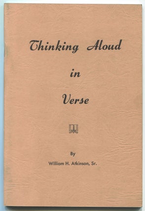 Item #604154 Thinking Aloud in Verse. William H. ATKINSON, Sr