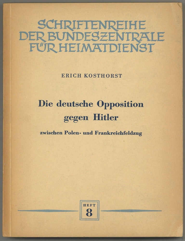 Item #604224 Die deutsche Opposition gegen Hitler zwischen Polen- und Frankreichfeldzug [The German opposition to Hitler between the Polish and French campaigns]. Erich KOSTHORST.