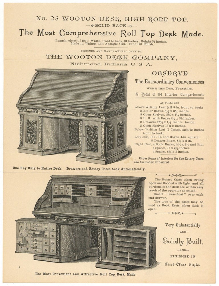 Item #604227 [Handbill]: No. 25 Wooton Desk, High Roll Top. Solid Back. The Most Comprehensive Roll Top Desk Made... Designed and Manufactured only by The Wooton Desk Company, Richmond, Indiana, U.S.A. Observe The Extraordinary Conveniences Which This Desk Furnishes. The Wooten DESK COMPANY.