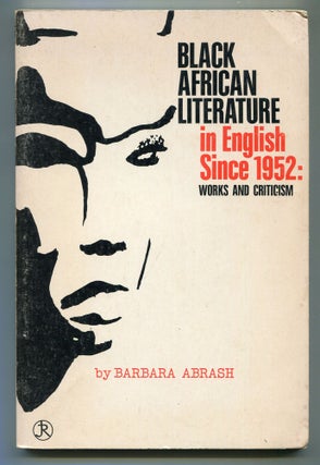 Item #604323 Black African Literature in English Since 1952: Works and Criticism. Barbara ABRASH