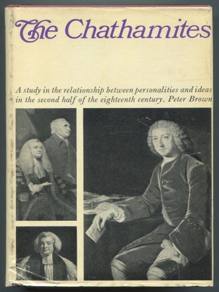 Item #604360 The Chathamites: A study in the Relationship Between Personalities and Ideas in the...