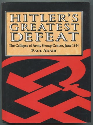 Item #604430 Hitler's Greatest Defeat: The Collapse of Army Group Centre, June 1944. Paul ADAIR