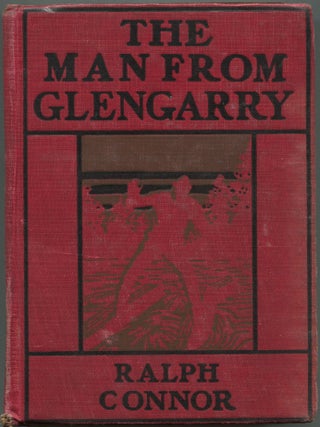 Item #604465 The Man From Glengarry: A Tale of the Ottawa. Ralph CONNOR