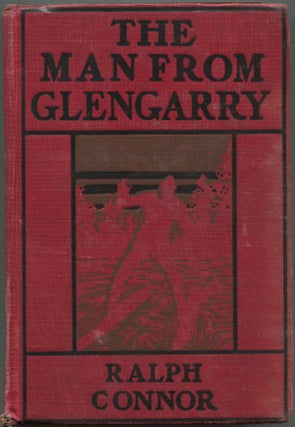 Item #604465 The Man From Glengarry: A Tale of the Ottawa. Ralph CONNOR