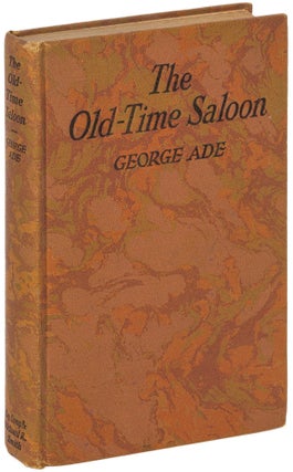 Item #604595 The Old-Time Saloon: Not Wet – Not Dry, Just History. George ADE