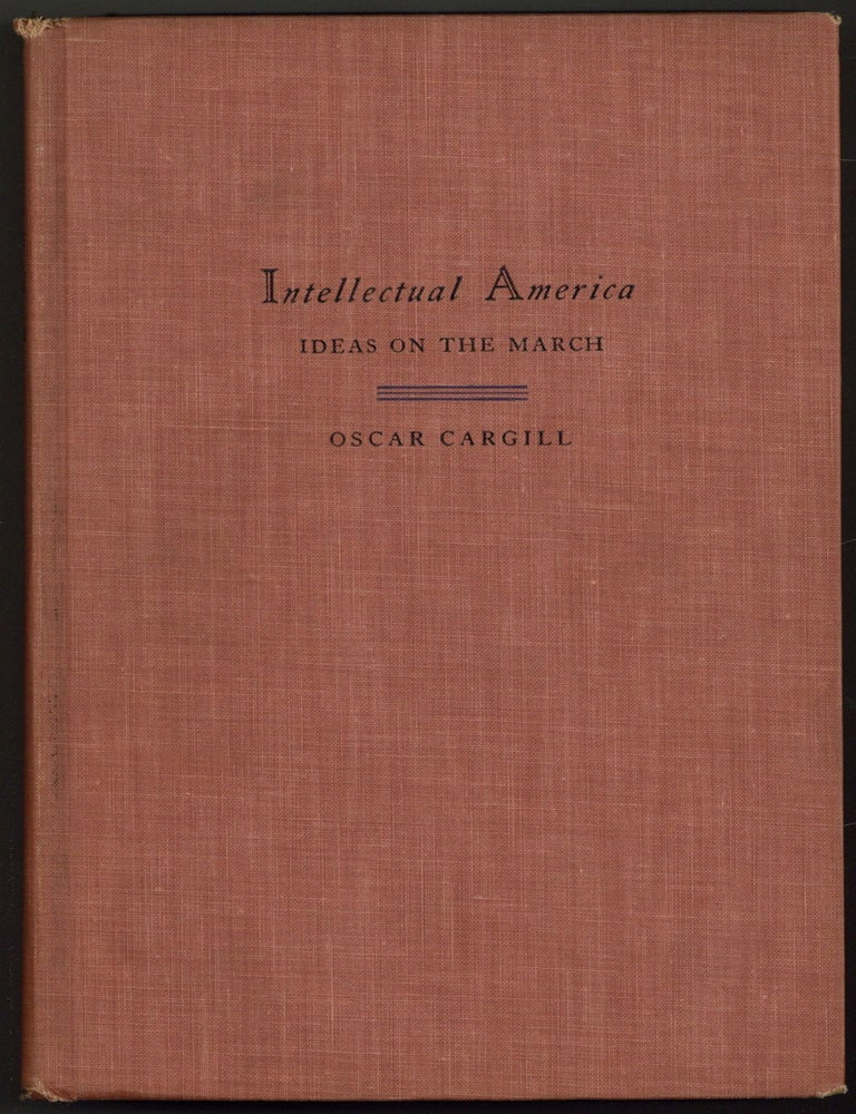 Item #604624 Intellectual America: Ideas on the March. Oscar CARGILL.