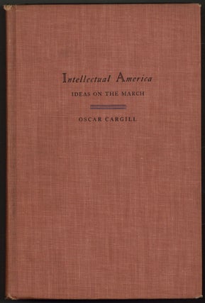 Item #604624 Intellectual America: Ideas on the March. Oscar CARGILL