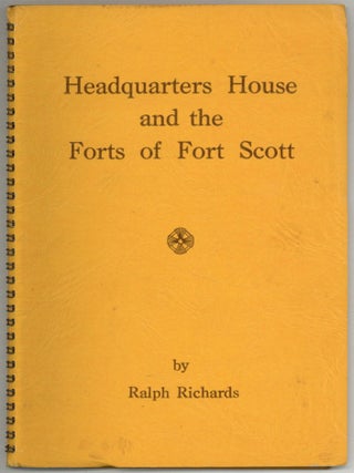 Item #604644 Headquarters House and the Forts of Fort Scott. Ralph RICHARDS