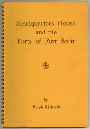 Item #604644 Headquarters House and the Forts of Fort Scott. Ralph RICHARDS