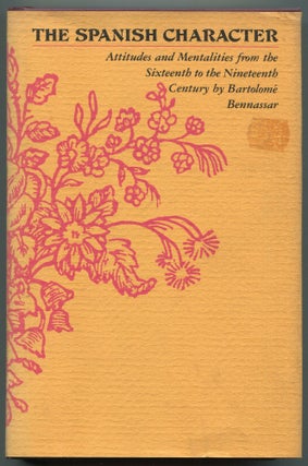 Item #604674 The Spanish Character: Attitudes and Mentalities from the Sixteenth to the...