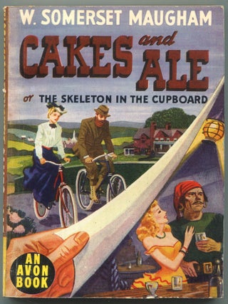 Item #604736 Cakes and Ale: or, The Skeleton in the Cupboard. W. Somerset MAUGHAM