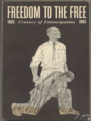 Item #604976 Freedom to the Free: Century of Emancipation, 1863-1963. A Report to the President...