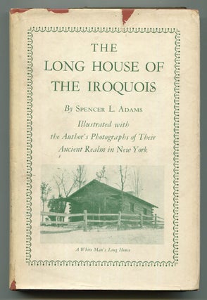 Item #604989 The Long House of The Iroquois: Why the Five Nations possessing a rectangular type...
