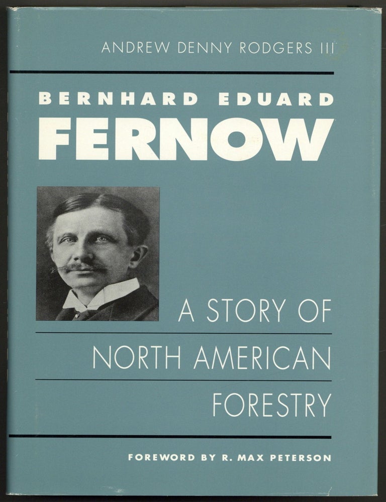 Item #605084 Bernhard Eduard Fernow: A Story of North American Forestry. Andrew Denny RODGERS III.