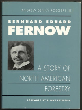 Item #605084 Bernhard Eduard Fernow: A Story of North American Forestry. Andrew Denny RODGERS III
