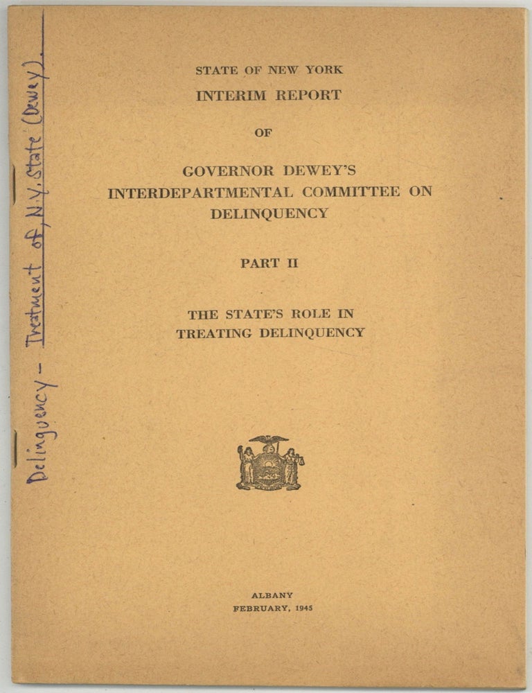 Item #605205 State of New York Interim Report of Governor Dewey's Interdepartmental Committee on Delinquency. Part II: The State's Role in Treating Delinquency