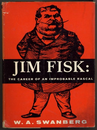 Item #605385 Jim Fisk: The Career of an Improbable Rascal [With Author TLS Tipped-In]. W. A SWANBERG