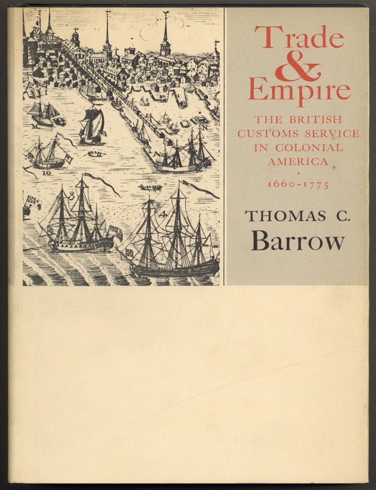 Item #605408 Trade and Empire: The British Customs Service in Colonial America 1660-1775. Thomas C. BARROW.