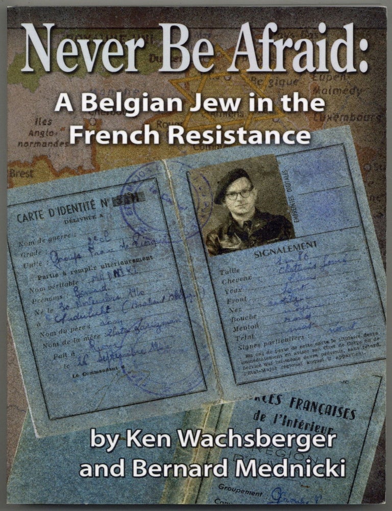 Item #605514 Never be Afraid: A Belgian Jew in the French Resistance. Ken WACHSBERGER, Bernard Mednicki.
