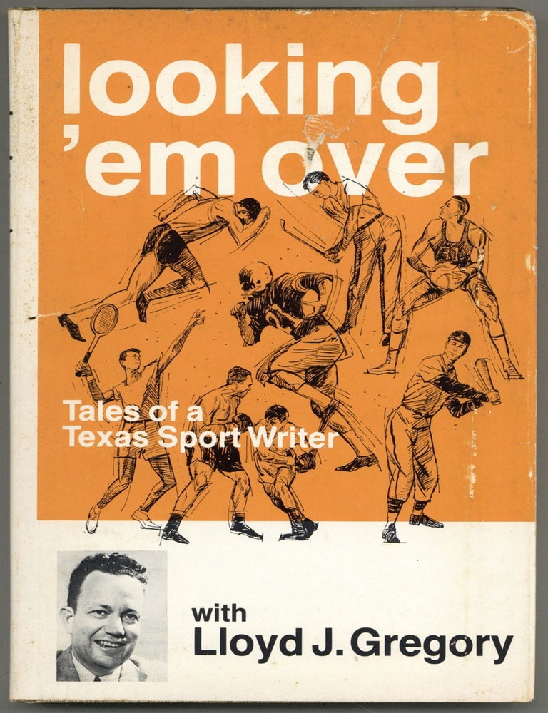 Item #605591 Looking 'em Over: Tales of a Texas Sports Writer. Lloyd J. GREGORY.