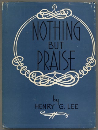 Item #605599 Nothing But Praise. Henry G. LEE