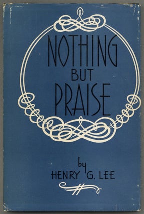 Item #605599 Nothing But Praise. Henry G. LEE
