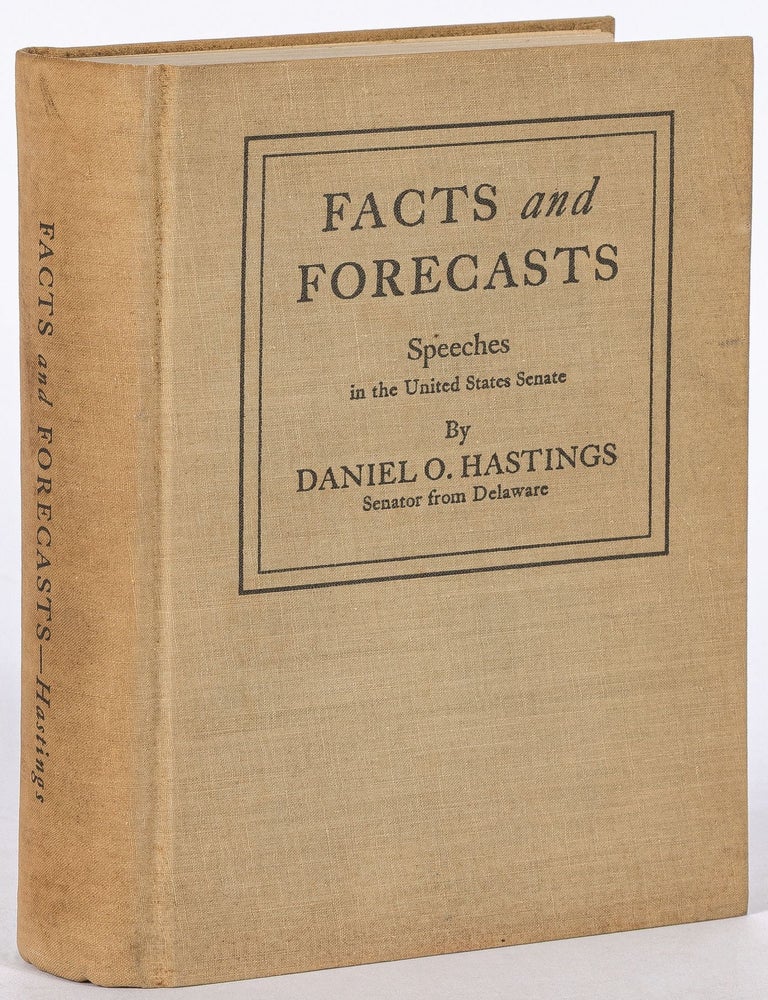 Facts and Forecasts: Speeches Delivered in the United States Senate, 1928-1936. Daniel O. HASTINGS.