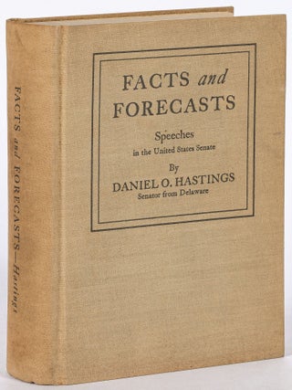 Facts and Forecasts: Speeches Delivered in the United States Senate, 1928-1936. Daniel O. HASTINGS.