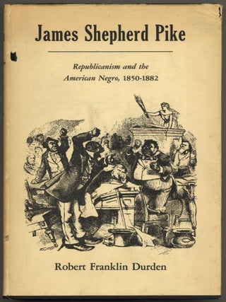 Item #605859 James Shepherd Pike: Republicanism and the American Negro, 1850-1882. Robert...