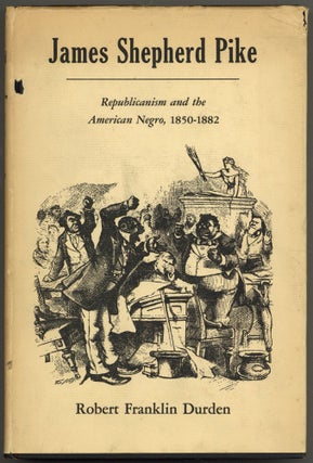 Item #605859 James Shepherd Pike: Republicanism and the American Negro, 1850-1882. Robert...
