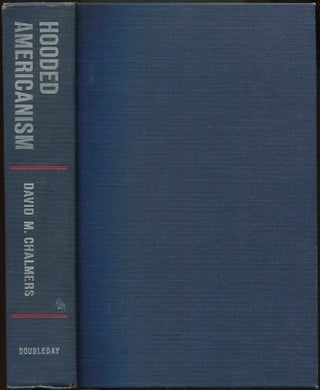 Item #605894 Hooded Americanism: The First Century of the Ku Klux Klan 1865-1965. DAVID M. CHALMERS