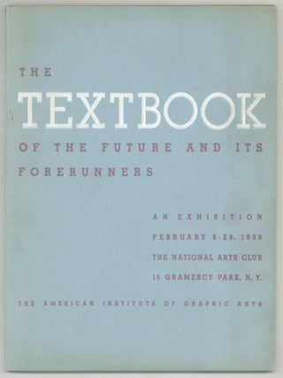 Item #606008 [Exhibition Catalog]: The Textbook of the Future and its Forerunners: An Exhibition....
